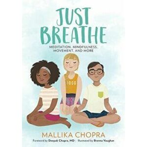 Just Breathe: Meditation, Mindfulness, Movement, and More, Paperback - Mallika Chopra imagine