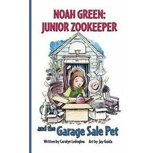 Noah Green: Junior Zookeeper and the Garage Sale Pet, Paperback - Carolyn Leiloglou imagine