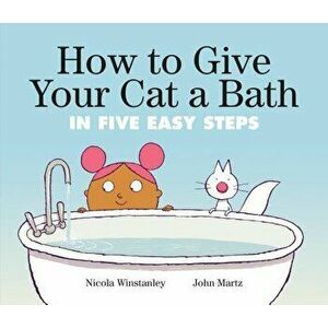 How to Give Your Cat a Bath: In Five Easy Steps, Hardcover - Nicola Winstanley imagine