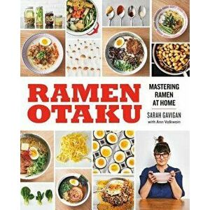 Ramen Otaku: Mastering Ramen at Home, Paperback - Sarah Gavigan imagine