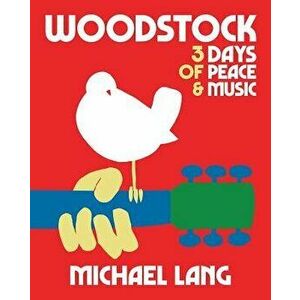 Woodstock: 3 Days of Peace & Music, Hardcover - Michael Lang imagine