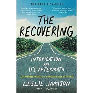 The Recovering: Intoxication and Its Aftermath, Paperback - Leslie Jamison imagine