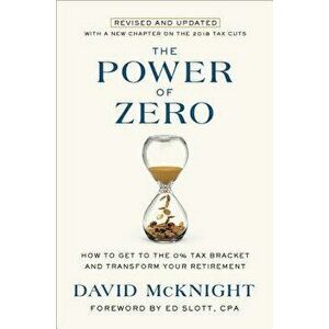 The Power of Zero, Revised and Updated: How to Get to the 0% Tax Bracket and Transform Your Retirement, Hardcover - David McKnight imagine