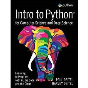Intro to Python for Computer Science and Data Science: Learning to Program with Ai, Big Data and the Cloud, Paperback - Paul J. Deitel imagine