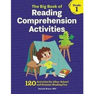 The Big Book of Reading Comprehension Activities, Grade 1: 120 Activities for After-School and Summer Reading Fun, Paperback - Hannah, M. Ed Braun imagine