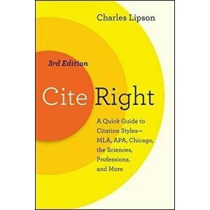 Cite Right, Third Edition: A Quick Guide to Citation Styles--Mla, Apa, Chicago, the Sciences, Professions, and More, Paperback - Charles Lipson imagine