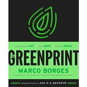 The Greenprint: Plant-Based Diet, Best Body, Better World, Hardcover - Marco Borges imagine
