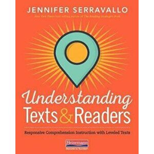 Understanding Texts & Readers: Responsive Comprehension Instruction with Leveled Texts, Paperback - Jennifer Serravallo imagine