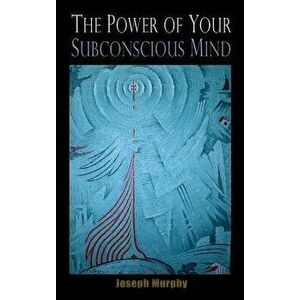The Power of Your Subconscious Mind, Hardcover - Joseph Murphy imagine