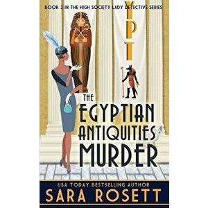 The Egyptian Antiquities Murder, Paperback - Sara Rosett imagine