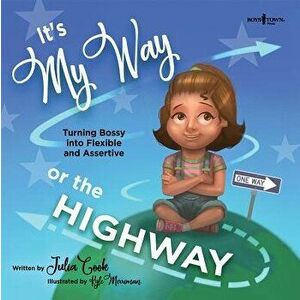 It's My Way or the Highway: Turning Bossy Into Flexible and Assertive, Paperback - Julia Cook imagine