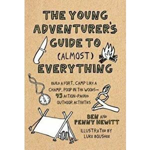 The Young Adventurer's Guide to (Almost) Everything: Build a Fort, Camp Like a Champ, Poop in the Woods-45 Action-Packed Outdoor Activities, Hardcover imagine