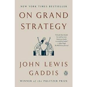 On Grand Strategy, Paperback - John Lewis Gaddis imagine