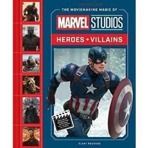 The Moviemaking Magic of Marvel Studios: Heroes & Villains, Hardcover - Eleni Roussos imagine
