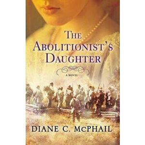 The Abolitionist's Daughter, Hardcover - Diane C. McPhail imagine