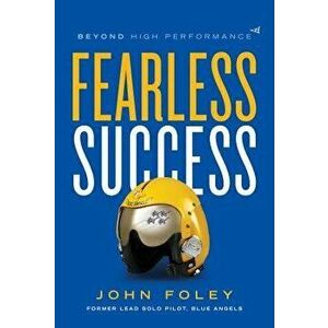 Fearless Success: Beyond High Performance, Hardcover - John Foley imagine