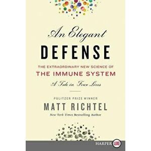 An Elegant Defense: The Extraordinary New Science of the Immune System: A Tale in Four Lives, Paperback - Matt Richtel imagine