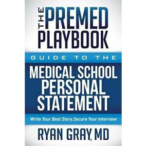 The Premed Playbook: Guide to the Medical School Personal Statement: Write Your Best Story. Secure Your Interview., Paperback - Ryan Gray imagine