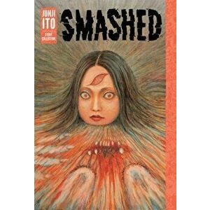 Smashed: Junji Ito Story Collection, Hardcover - Junji Ito imagine