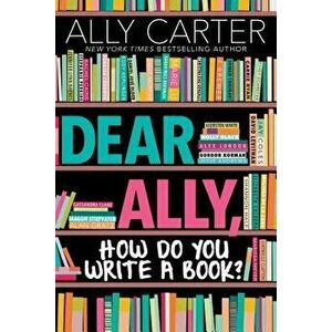 Dear Ally, How Do You Write a Book, Hardcover - Ally Carter imagine