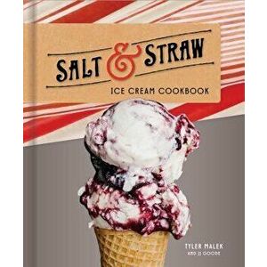 Salt & Straw Ice Cream Cookbook, Hardcover - Tyler Malek imagine