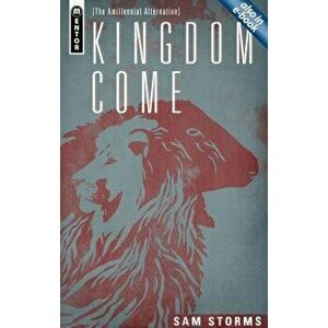 Kingdom Come: The Amillennial Alternative, Hardcover - Sam Storms imagine