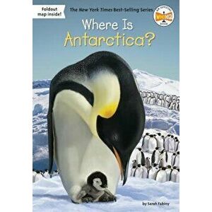 Where Is Antarctica?, Paperback - Sarah Fabiny imagine