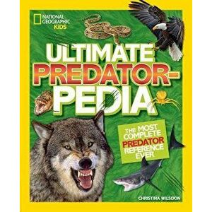 Ultimate Predatorpedia: The Most Complete Predator Reference Ever, Hardcover - Christina Wilsdon imagine