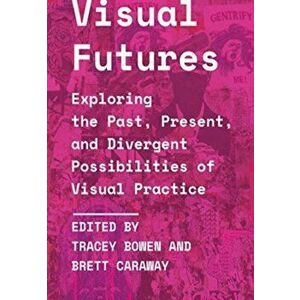 Visual Futures. Exploring the Past, Present, and Divergent Possibilities of Visual Practice, New ed, Paperback - *** imagine