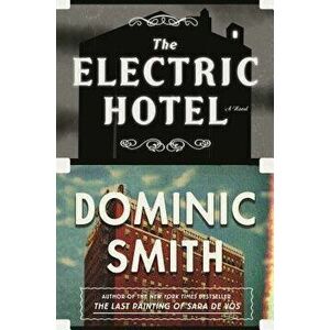 The Electric Hotel, Hardcover - Dominic Smith imagine