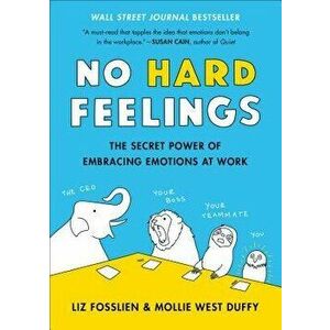 No Hard Feelings: The Secret Power of Embracing Emotions at Work, Hardcover - Liz Fosslien imagine
