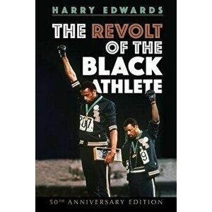 The Revolt of the Black Athlete: 50th Anniversary Edition, Paperback - Harry Edwards imagine