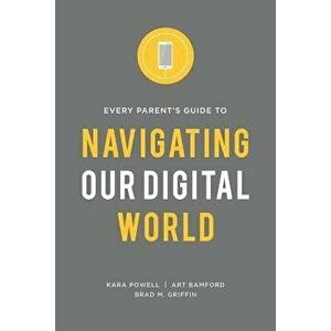 Every Parent's Guide to Navigating Our Digital World, Paperback - Kara Powell imagine