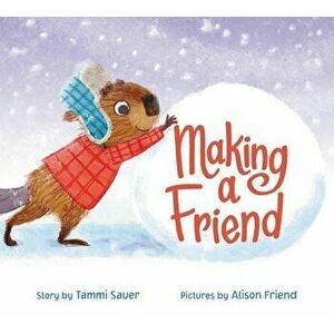 Making a Friend, Hardcover - Tammi Sauer imagine