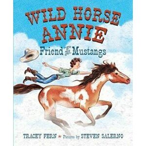 Wild Horse Annie: Friend of the Mustangs, Hardcover - Tracey Fern imagine