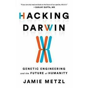 Hacking Darwin: Genetic Engineering and the Future of Humanity, Hardcover - Jamie Metzl imagine