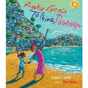 Auntie Luce's Talking Paintings, Hardcover - Francie LaTour imagine