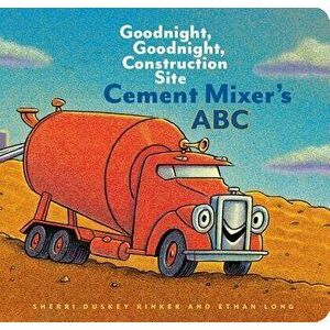 Cement Mixer's ABC: Goodnight, Goodnight, Construction Site, Hardcover - Sherri Duskey Rinker imagine