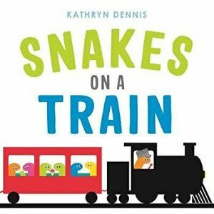Snakes on a Train, Hardcover - Kathryn Dennis imagine