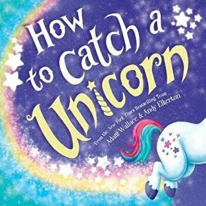 How to Catch a Unicorn, Hardcover - Adam Wallace imagine
