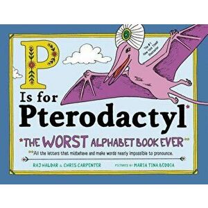 P Is for Pterodactyl: The Worst Alphabet Book Ever, Hardcover - Raj Haldar imagine