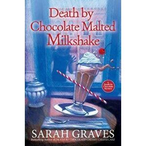 Death by Chocolate Malted Milkshake, Hardcover - Sarah Graves imagine