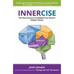 Innercise: The New Science to Unlock Your Brain's Hidden Power, Paperback - John Assaraf imagine