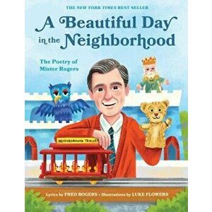 A Beautiful Day in the Neighborhood: The Poetry of Mister Rogers, Hardcover - Fred Rogers imagine