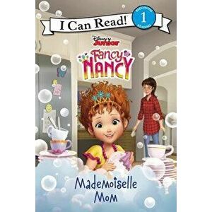 Disney Junior Fancy Nancy: Mademoiselle Mom, Paperback - Nancy Parent imagine