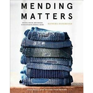 Mending Matters: Stitch, Patch, and Repair Your Favorite Denim & More, Hardcover - Katrina Rodabaugh imagine