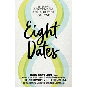 Eight Dates: Essential Conversations for a Lifetime of Love, Hardcover - John Gottman imagine
