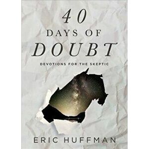 40 Days of Doubt: Devotions for the Skeptic - Eric Huffman imagine