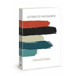 Letters to the Church, Paperback - Francis Chan imagine