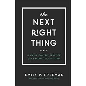 The Next Right Thing: A Simple, Soulful Practice for Making Life Decisions, Hardcover - Emily P. Freeman imagine